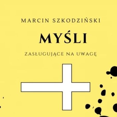 Marcin Szkodziński, Myśli zasługujące na uwagę